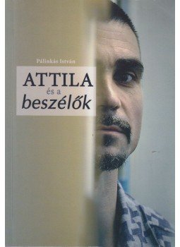 Pálinkás István - Attila és a beszélők (dedikált), Budapest 2015 antikvár könyv