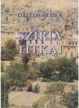 Dallos Attila - Szíria titkai Dallos Attila - Szíria titkai, 0 antikvár könyv