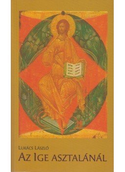 Lukács László - Az Ige asztalánál (dedikált) Lukács László - Az Ige asztalánál (dedikált), Budapest 2009 antikvár könyv