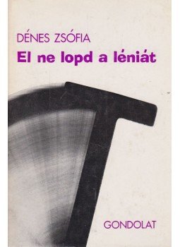 Dénes Zsófia - El ne lopd a léniát (dedikált) Dénes Zsófia - El ne lopd a léniát (dedikált), 1978 antikvár könyv