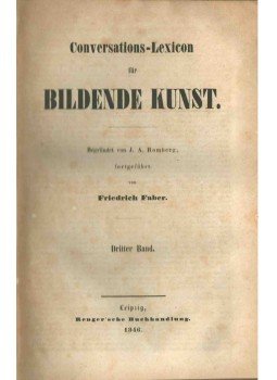 J. A. Romberg, Friedrich Faber - Conversations-Lexicon für Bildende Kunst III. J. A. Romberg, Friedrich Faber - Conversations-Lexicon für Bildende Kunst III., Leipzig 1846 antikvár könyv