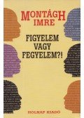 Montágh Imre - Figyelem vagy fegyelem?!