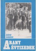 Dávid Sándor - Arany évtizedek