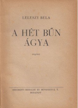 Leleszy Béla - A hét bűn ágya Leleszy Béla - A hét bűn ágya, Budapest 1943 antikvár könyv
