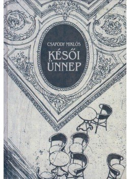 Csapody Miklós - Késői ünnep Csapody Miklós - Késői ünnep, Budapest 2008 antikvár könyv