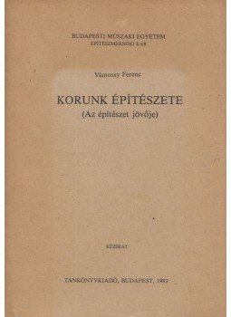 Vámossy Ferenc - Korunk építészete Vámossy Ferenc - Korunk építészete, Budapest 1983 antikvár könyv