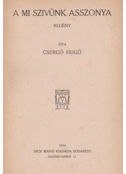Csergő Hugó - A mi szivünk asszonya Csergő Hugó - A mi szivünk asszonya, Budapest 1916 antikvár könyv