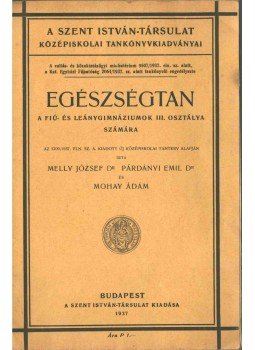 Melly József, Párdányi Emil, Mohay Ádám - Egészségtan Melly József, Párdányi Emil, Mohay Ádám - Egészségtan, Budapest 1937 antikvár könyv