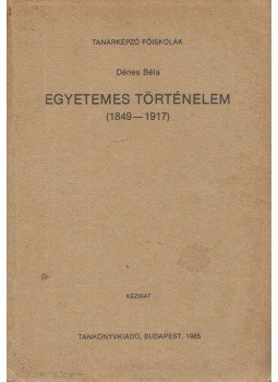 Dénes Béla - Egyetemes történelem 1849-1917 Dénes Béla - Egyetemes történelem 1849-1917, Budapest 1985 antikvár könyv
