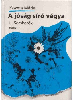Kozma Mária - A jóság síró vágya II. Kozma Mária - A jóság síró vágya II., Csíkszereda 1994 antikvár könyv