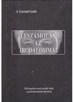 b. Gyarmati László - Leszámolás az irodalommal b. Gyarmati László - Leszámolás az irodalommal, Siófok 2004 antikvár könyv