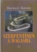 Baranyi Károly - Szerpentinen a magasba (dedikált)