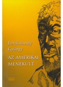 Ferdinandy György - Az amerikai menekült Ferdinandy György - Az amerikai menekült, Budapest 2009 antikvár könyv