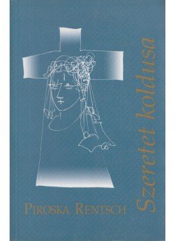 Piroska Rentsch - Szeretet koldusa, Budapest 2006 antikvár könyv