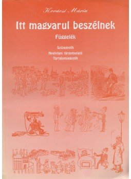 Kovácsi Mária - Itt magyarul beszélnek - Függelék, Budapest 2000 antikvár könyv