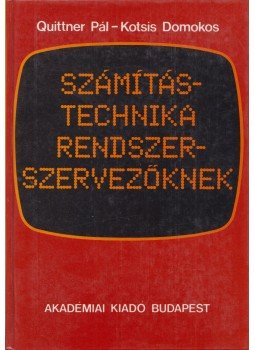 Quittner Pál, Kotsis Domokos - Számítástechnika rendszerszervezőknek Quittner Pál, Kotsis Domokos - Számítástechnika rendszerszervezőknek, Budapest 1989 antikvár könyv