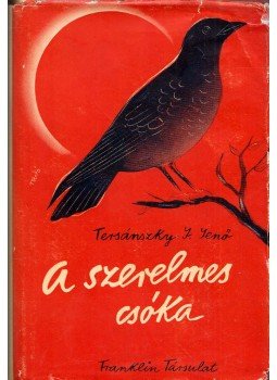 Tersánszky Józsi Jenő - A szerelmes csóka Tersánszky Józsi Jenő - A szerelmes csóka, Budapest 1937 antikvár könyv