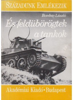 Bombay László - És feldübörögtek a tankok (dedikált) Bombay László - És feldübörögtek a tankok (dedikált), Budapest 1990 antikvár könyv