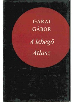 Garai Gábor - A lebegő Atlasz (dedikált) Garai Gábor - A lebegő Atlasz (dedikált), Budapest 1975 antikvár könyv