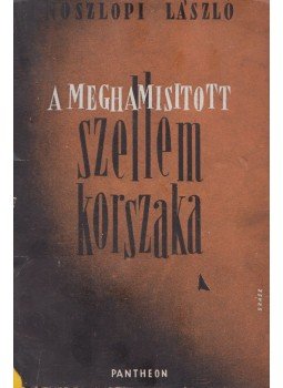 Noszlopi László - A meghamisitott szellem korszaka Noszlopi László - A meghamisitott szellem korszaka, Budapest 0 antikvár könyv