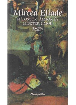 Mircea Eliade - Mítoszok, álmok és misztériumok Mircea Eliade - Mítoszok, álmok és misztériumok, Budapest 2006 antikvár könyv