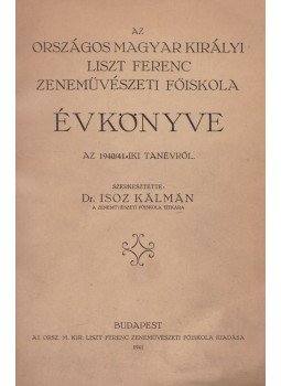 Isoz Kálmán - Az Országos Magyar Liszt Ferenc Zeneművészeti Főiskola évkönyve az 1940-i tanévről Isoz Kálmán - Az Országos Magyar Liszt Ferenc Zeneművészeti Főiskola évkönyve az 1940-i tanévről, Budapest 1941 antikvár könyv