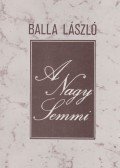 Balla László - A Nagy Semmi