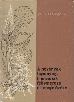 Bergmann, Werner - A növények tápanyaghiányának felismerése és megelőzése, Budapest 1961 antikvár könyv
