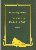 Ortutay Elemér Dr. - "...Holnap is felkel a nap"