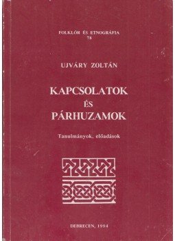 Ujváry Zoltán - Kapcsolatok és párhuzamok Ujváry Zoltán - Kapcsolatok és párhuzamok, Debrecen 1994 antikvár könyv