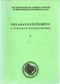 Czétényi Csaba,Felber Mária,Rejtő Kálmánné,Zimányi Krisztina - Feladatgyűjtemény a gazdasági matematikához I-II.