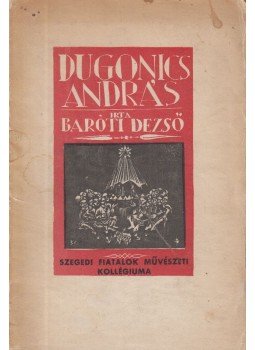 Baróti Dezső - Dugonics András és a barokk regény, Szeged 1934 antikvár könyv