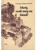 Csengeri Hajdu Sándor - Menj, csak meg ne bánd! (dedikált)