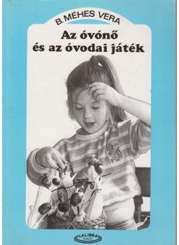 B. Méhes Vera - Az óvónő és az óvodai játék B. Méhes Vera - Az óvónő és az óvodai játék, Budapest 1993 antikvár könyv