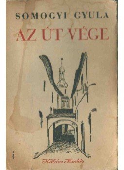 Somogyi Gyula - Az út vége (dedikált) Somogyi Gyula - Az út vége (dedikált), Budapest 1935 antikvár könyv
