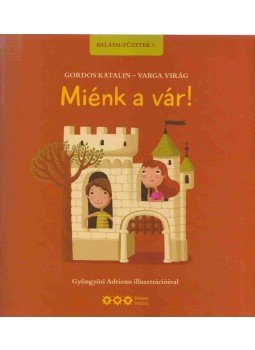 Gordos Katalin, Varga Katalin - Miénk a vár! Gordos Katalin, Varga Katalin - Miénk a vár!, Budapest 2011 antikvár könyv