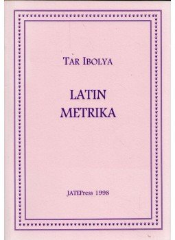 Tar Ibolya - Latin metrika Tar Ibolya - Latin metrika, Szeged 1998 antikvár könyv