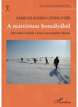 Sárközi Ildikógyöngyvér - A mártírium homályából - Sibe ősök és hősök a kínai nemzetépítés oltárán, null 2018 antikvár könyv
