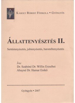 Szabóné Willin Erzsébet, Abayné Hamar Enikő - Állattenyésztés II. Szabóné Willin Erzsébet, Abayné Hamar Enikő - Állattenyésztés II., Gyöngyös 2007 antikvár könyv