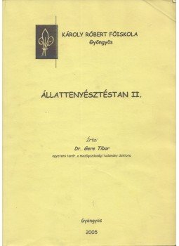 Gere Tibor - Állattenyésztéstan II. Gere Tibor - Állattenyésztéstan II., Gyöngyös 2005 antikvár könyv