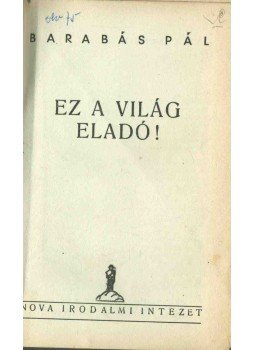 Barabás Pál - Ez a világ eladó, Budapest 1936 antikvár könyv