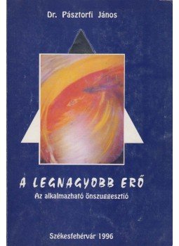 Pásztorfi János - A legnagyobb erő Pásztorfi János - A legnagyobb erő, Székesfehérvár 1996 antikvár könyv