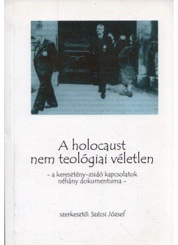 Szécsi József - A holokauszt nem teológiai véletlen (dedikált), Budapest 2007 antikvár könyv