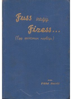 Föld Aurél - Fuss vagy fizess... Föld Aurél - Fuss vagy fizess..., Budapest 1942 antikvár könyv