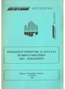 Ország Borbála - Felekezeti viszonyok alakulása Szabolcs megyében 1867-1918 között, Nyíregyháza 1993 antikvár könyv