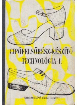 Kováts Julianna - Cipőfelsőrész-készítő technológia I., Budapest 1976 antikvár könyv