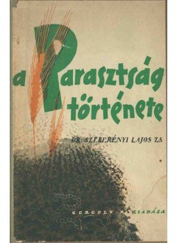 Dr. Szeberényi Lajos Zs. - A parasztság története a legrégibb időktől napjainkig, Budapest 1937 antikvár könyv