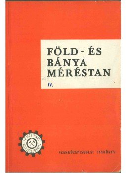 Conrád Aurél - Föld- és bányaméréstan a geológiai szakközépiskola IV. osztálya számára, Budapest 1971 antikvár könyv