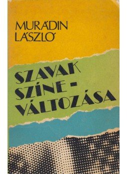 Murádin László - Szavak színeváltozása Murádin László - Szavak színeváltozása, Kolozsvár-Napoca 1983 antikvár könyv