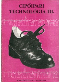 Boris Péter, Horváth József - Cipőipari technológia III. Boris Péter, Horváth József - Cipőipari technológia III., Budapest 1994 antikvár könyv